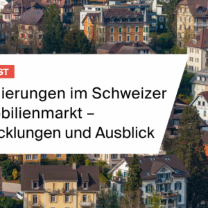 Regulierungen im Schweizer Immobilienmarkt – Entwicklungen und Ausblick