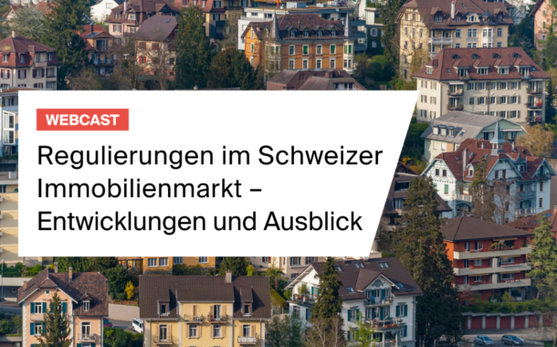 Aufzeichnung des Webcasts "Regulierenunge im Schweizer Immobilienmarkt - Entwicklungen und Ausblick"