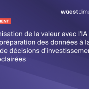 Optimisation de la valeur avec l'IA : de la préparation des données à la prise de décisions d’investissement plus éclairées